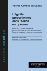 L'égalité proportionnée dans l'Union européenne : essai sur l'interaction entre proportionnalité et non-discrimination dans un système juridique transnational - Hilème Kombila-Ibouanga