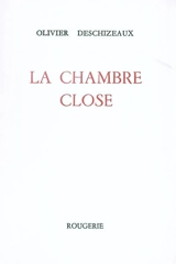 La chambre close - Olivier Deschizeaux