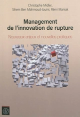 Management de l'innovation de rupture : nouveaux enjeux et nouvelles pratiques - Christophe Midler