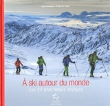 A ski autour du monde : les 24 plus beaux voyages - Jean Annequin