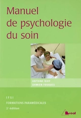 Manuel de psychologie du soin : étudiants en IFSI, formations paramédicales - Antoine Bioy