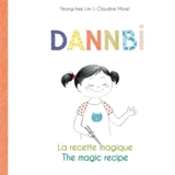 Dannbi : la recette magique. Dannbi : the magic recipe - Yeong-Hee Lim