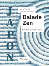 Balade zen : rituels et traditions : Japon - Anne Terral