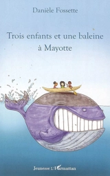 Trois enfants et une baleine à Mayotte - Danièle Fossette