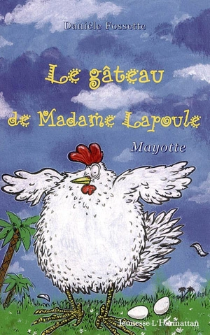 Le gâteau de Madame Lapoule : Mayotte - Danièle Fossette