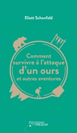 Comment survivre à l'attaque d'un ours et autres aventures - Eliott Schonfeld