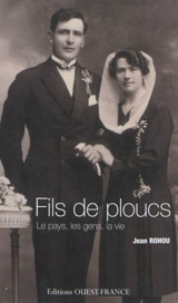 Fils de ploucs. Vol. 1. Le pays, les gens, la vie. Ar vro, an dud, or buez - Jean Rohou