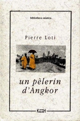 Un pèlerin d'Angkor - Pierre Loti