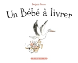 Un bébé à livrer - Benjamin Renner