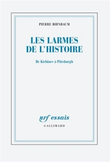 Les larmes de l'histoire : de Kichinev à Pittsburgh - Pierre Birnbaum