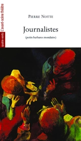 Journalistes (petits barbares mondains) - Pierre Notte