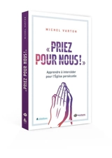 Priez pour nous ! : apprendre à intercéder pour l'Eglise persécutée - Michel Varton