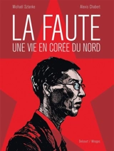 La faute, une vie en Corée du Nord : récit complet - Michael Sztanke