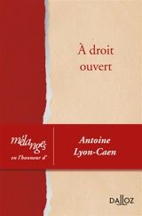 A droit ouvert : mélanges en l'honneur d'Antoine Lyon-Caen