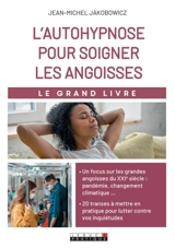 L'autohypnose pour soigner ses angoisses : le grand livre - Jean-Michel Jakobowicz