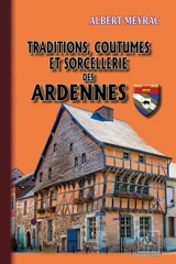 Traditions, coutumes et sorcellerie des Ardennes - Albert Meyrac