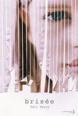 Effacée. Vol. 3. Brisée - Teri Terry