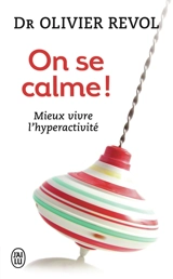 On se calme ! : enfants agités, parents débordés : mieux vivre l'hyperactivité - Olivier Revol