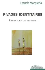 Rivages identitaires : exercices de passeur - Francis Maqueda