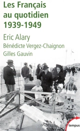 Les Français au quotidien : 1939-1949 - Eric Alary