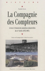 La Compagnie des compteurs : acteur et témoin des mutations industrielles du XXe siècle : 1872-1987 - Paulette Giguel