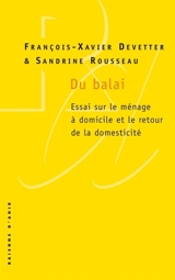Du balai : essai sur le ménage à domicile et le retour de la domesticité - François-Xavier Devetter
