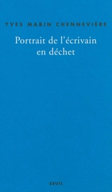 Portrait de l'écrivain en déchet : autopsie du lent : récit - Yves Mabin Chennevière