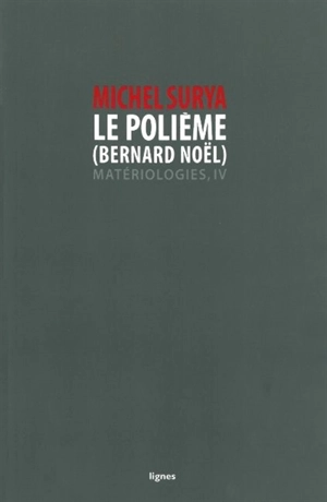 Matériologies. Vol. 4. Le polième (Bernard Noël) - Michel Surya