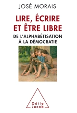 Lire, écrire et être libre : de l'alphabétisation à la démocratie - José Morais