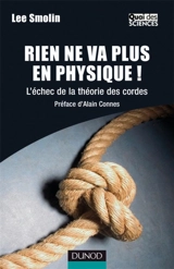Rien ne va plus en physique ! : l'échec de la théorie des cordes - Lee Smolin