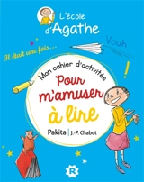 L'école d'Agathe. Mon cahier d'activités pour s'amuser à lire : spécial CE1 - Pakita