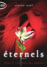 Eternels. Vol. 3. Le pays des ombres - Alyson Noël