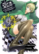 Dan Machi : la légende des Familias. Vol. 9 - Fujino Omori