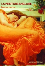 La peinture anglaise : histoire et méthodologie par l'analyse de tableaux du XVIIIe siècle au XXe siècle - Béatrice Laurent