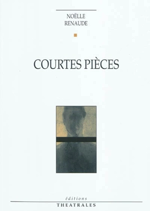 Courtes pièces - Noëlle Renaude
