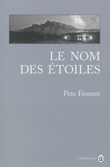 Le nom des étoiles : récit - Pete Fromm