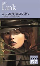 La jeune détective et autres histoires étranges - Kelly Link