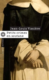 Petits crimes en soutane - Jean-Louis Vissière