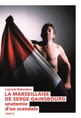 La Marseillaise de Gainsbourg : anatomie d'un scandale - Laurent Balandras
