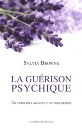 La guérison psychique : un véritable manuel d'autoguérison - Sylvia Browne