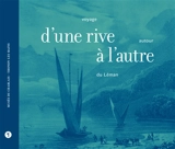 D'une rive à l'autre : voyage autour du Léman