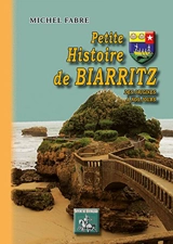 Petite histoire de Biarritz : des origines à nos jours - Michel Fabre