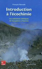 Introduction à l'écochimie : les substances chimiques, de l'écosphère à l'homme - François Ramade