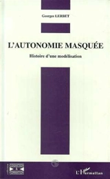 L'autonomie masquée : histoire d'une modélisation - Georges Lerbet