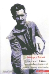 Une vie en lettres : correspondance (1903-1950) - George Orwell