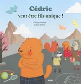 Cédric veut être fils unique ! - Aurélie Desfour