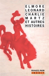 Charlie Martz : et autres histoires - Elmore Leonard