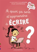 A quoi ça sert d'apprendre à écrire ? : 10 questions et des activités pour comprendre - Sylvie Baussier