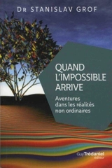Quand l'impossible arrive : aventures dans les réalités non ordinaires - Stanislav Grof