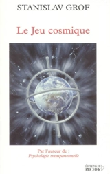 Le jeu cosmique : explorations aux confins de la conscience humaine - Stanislav Grof
